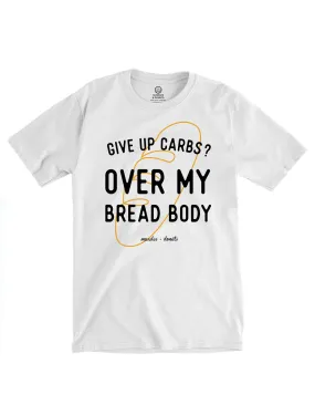 Over My Bread Body! - Tee