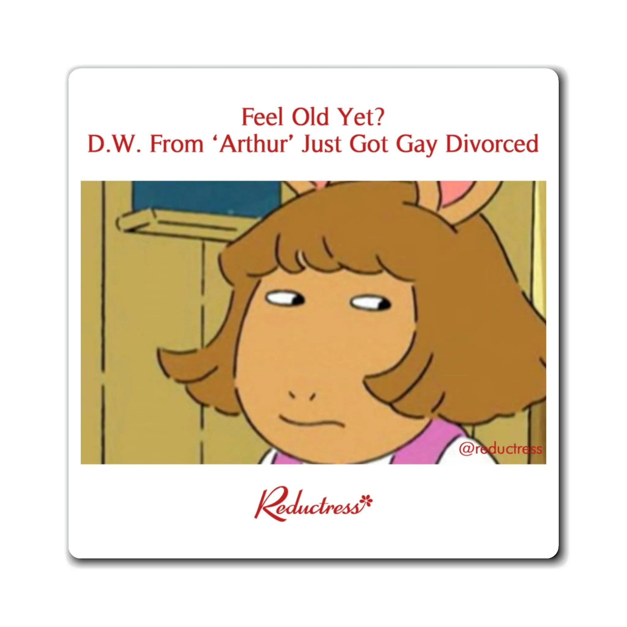 "Feel Old Yet? D.W. From Arthur Just Got Gay Divorced" Magnet